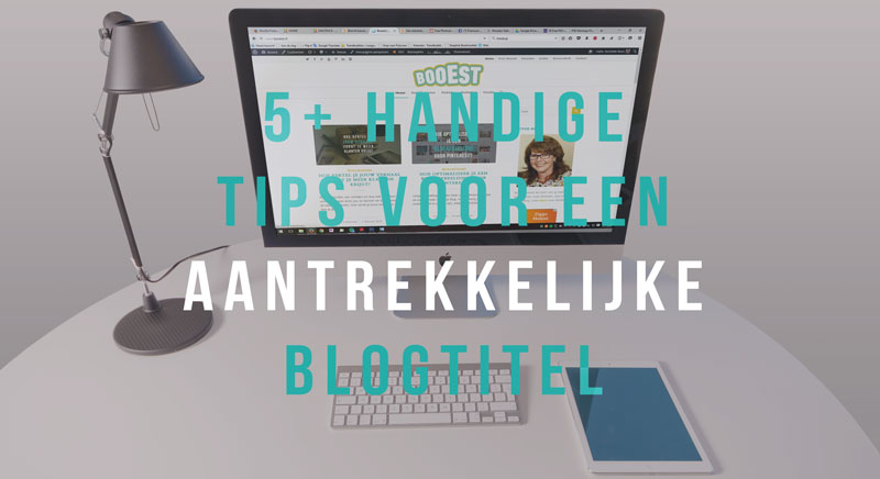 5 handige tips aantrekkelijke blogtitel